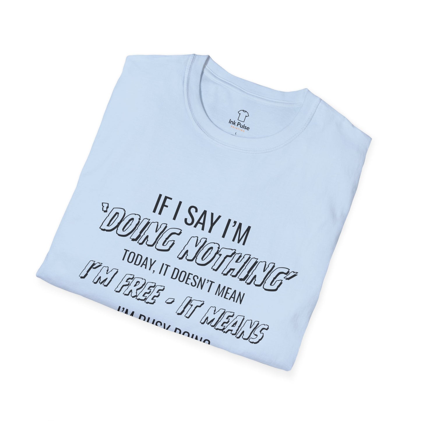 Ink Pulse Print - Funny Quote Unisex T-Shirt. (Produced in Australia)