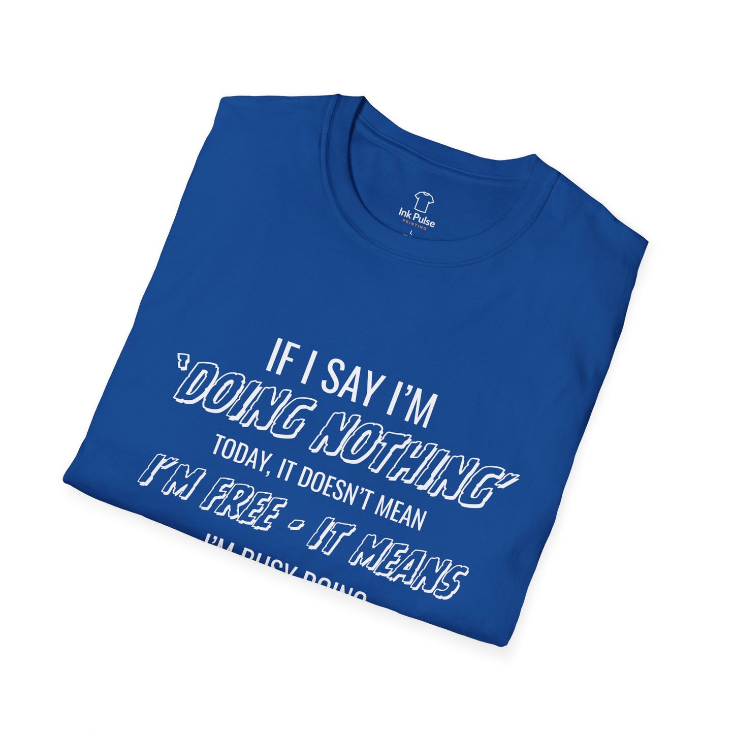 Ink Pulse Print - Funny Quote Unisex T-Shirt. (Produced in Australia)