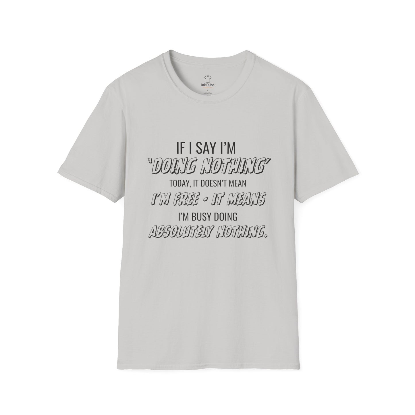 Ink Pulse Print - Funny Quote Unisex T-Shirt. (Produced in Australia)