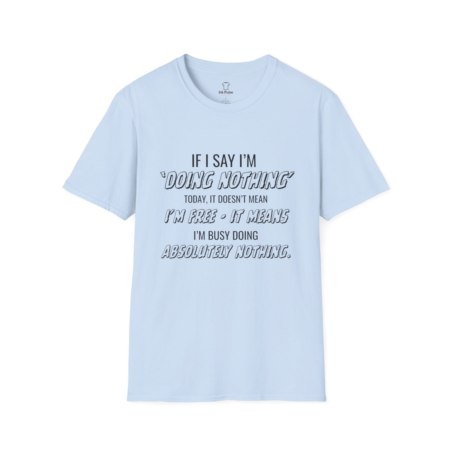 Ink Pulse Print - Funny Quote Unisex T-Shirt. (Produced in Australia)