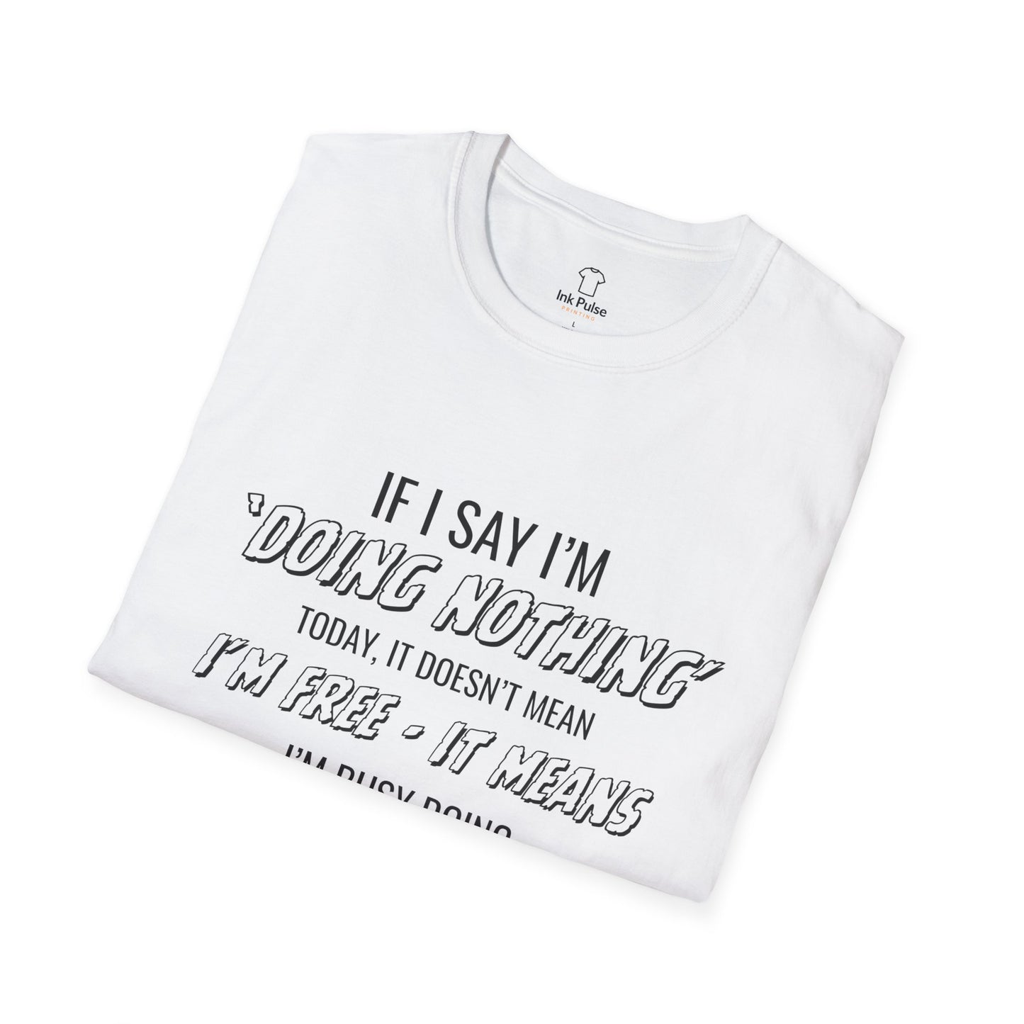 Ink Pulse Print - Funny Quote Unisex T-Shirt. (Produced in Australia)
