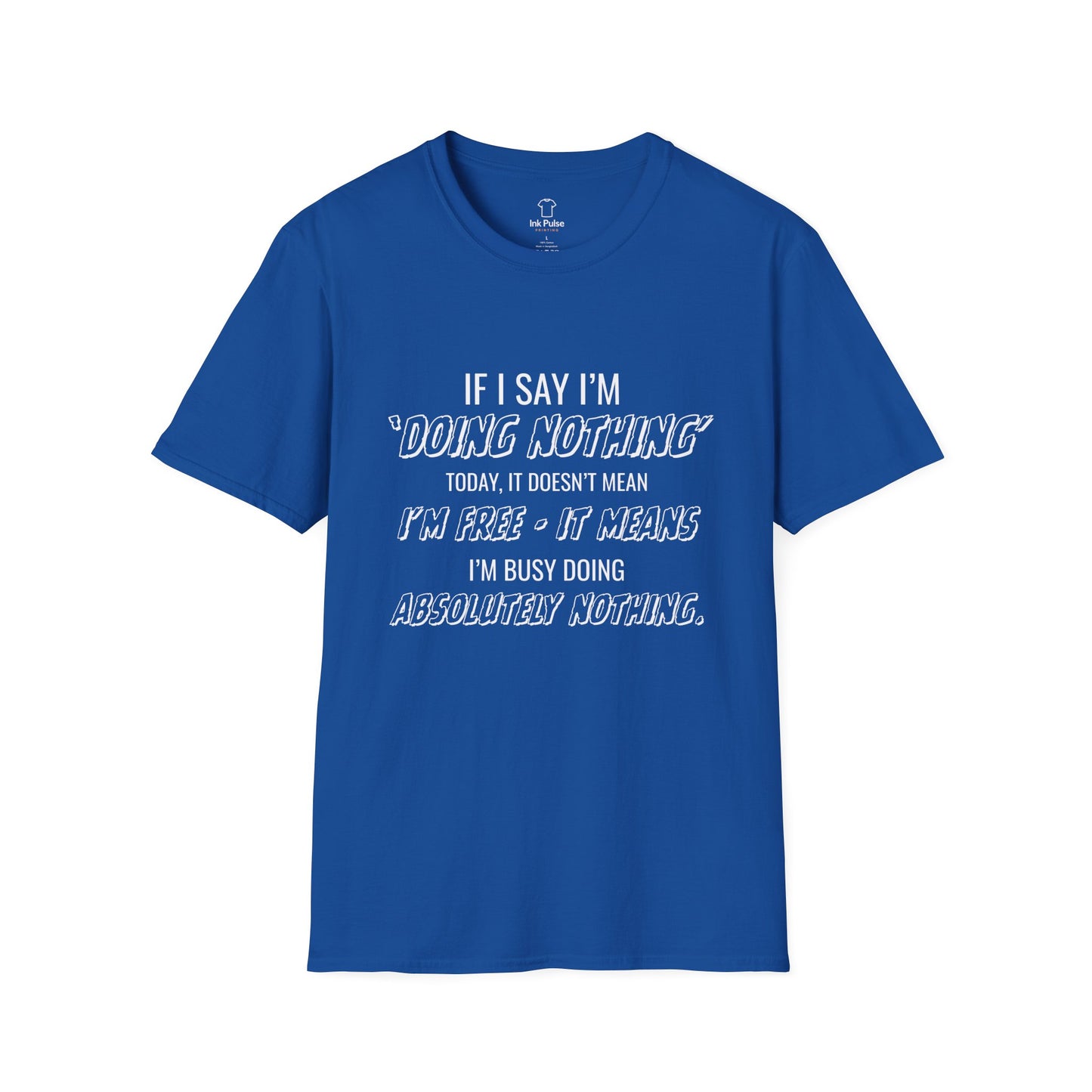 Ink Pulse Print - Funny Quote Unisex T-Shirt. (Produced in Australia)