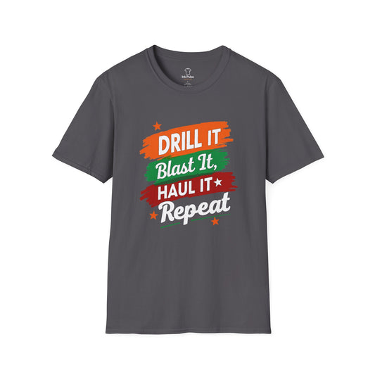 Ink Pulse Print - Drill It, Blast It, Haul It Repeat Unisex Softstyle T-Shirt. (Produced in Australia)