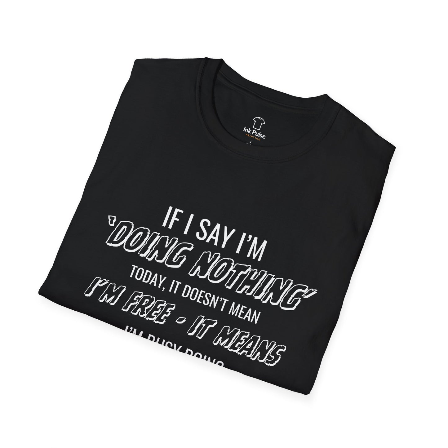 Ink Pulse Print - Funny Quote Unisex T-Shirt. (Produced in Australia)